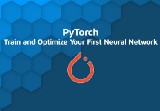 PyTorch: How to Train and Optimize A Neural Network in 10 Minutes